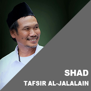 Shad # Ayat 1-8 # Tafsir Al-Jalalain # KH. Ahmad Bahauddin Nursalim